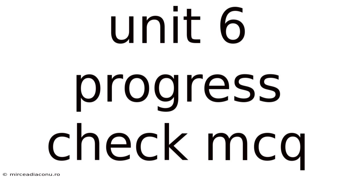 Unit 6 Progress Check Mcq