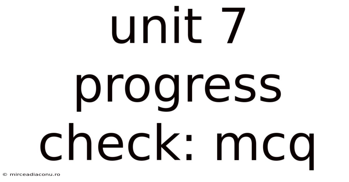 Unit 7 Progress Check: Mcq