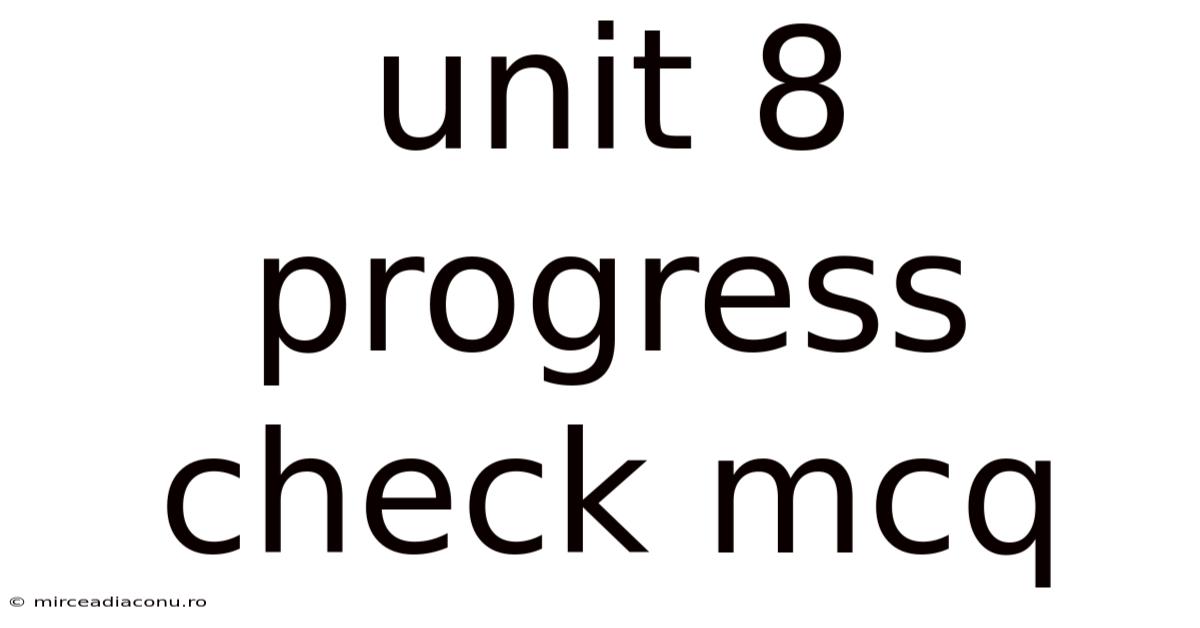 Unit 8 Progress Check Mcq