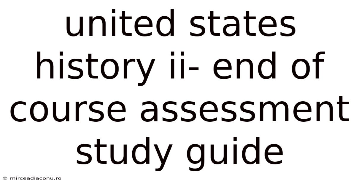 United States History Ii- End Of Course Assessment Study Guide