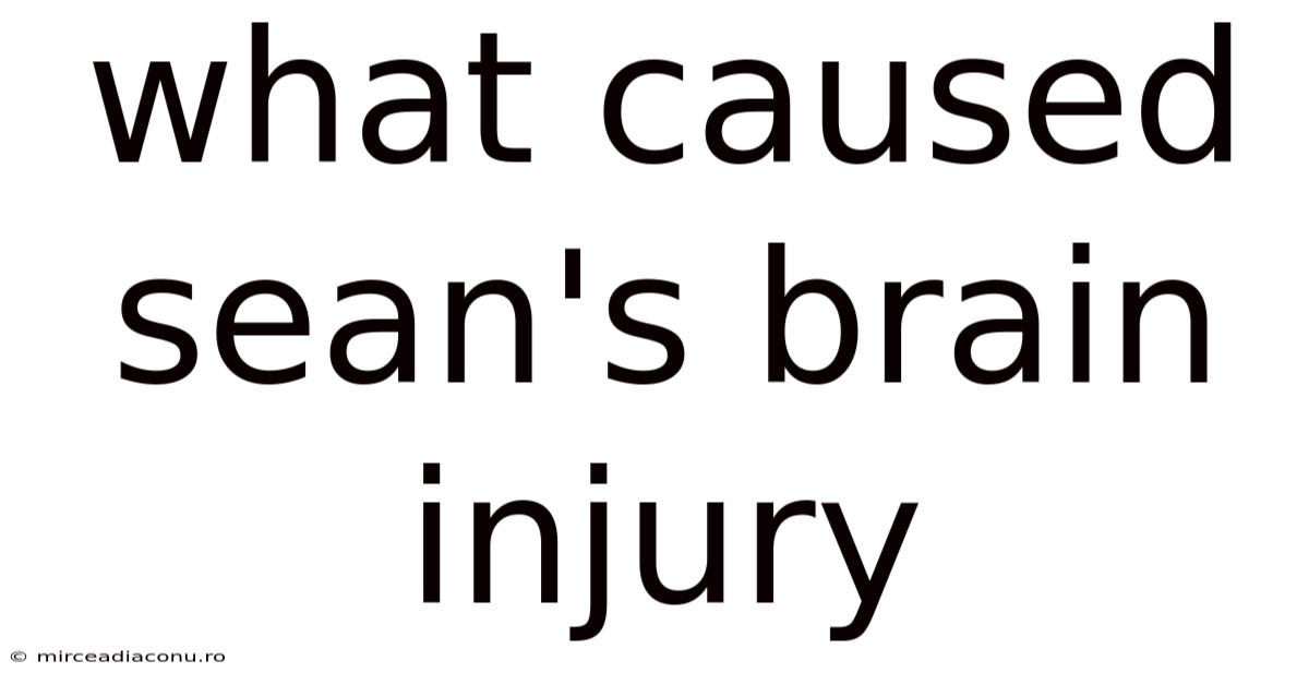 What Caused Sean's Brain Injury