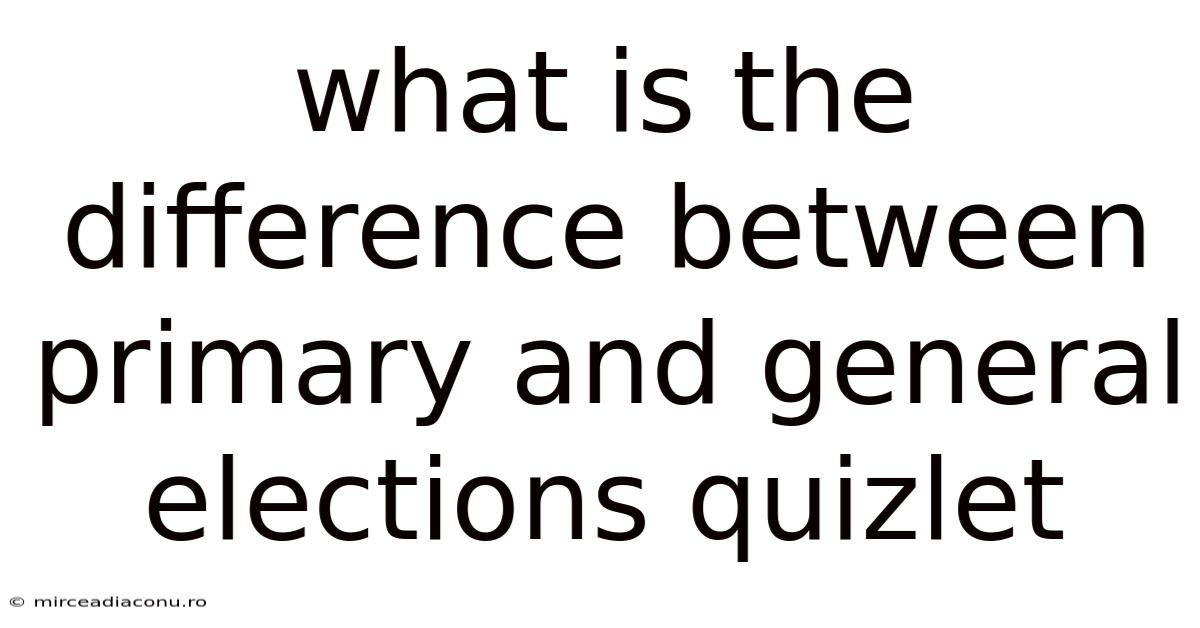 What Is The Difference Between Primary And General Elections Quizlet