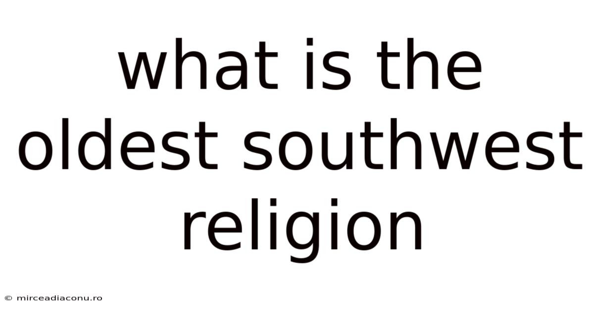 What Is The Oldest Southwest Religion
