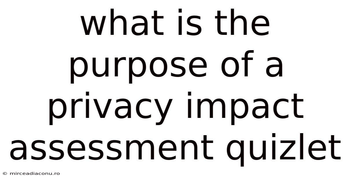 What Is The Purpose Of A Privacy Impact Assessment Quizlet