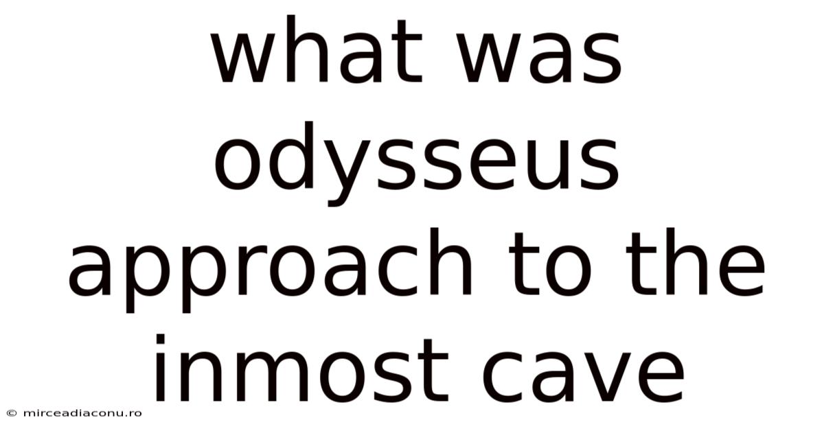 What Was Odysseus Approach To The Inmost Cave