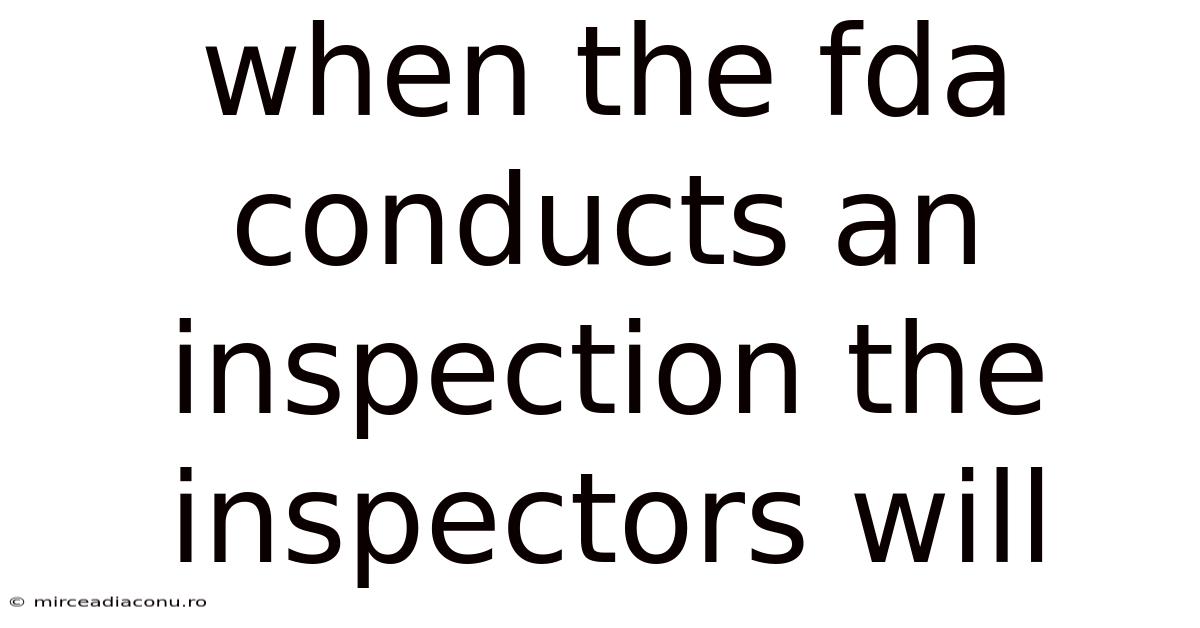 When The Fda Conducts An Inspection The Inspectors Will