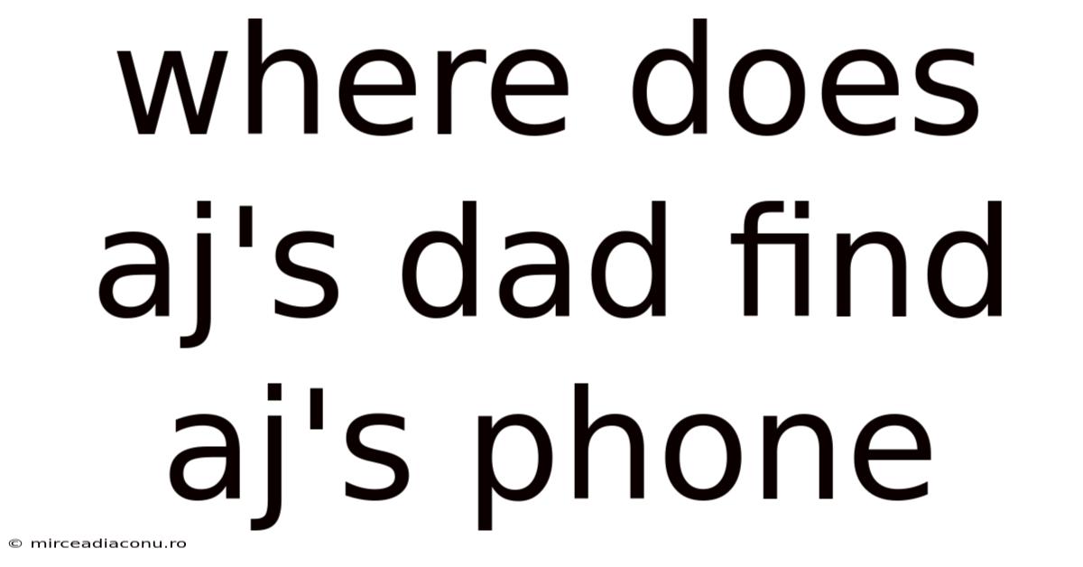 Where Does Aj's Dad Find Aj's Phone