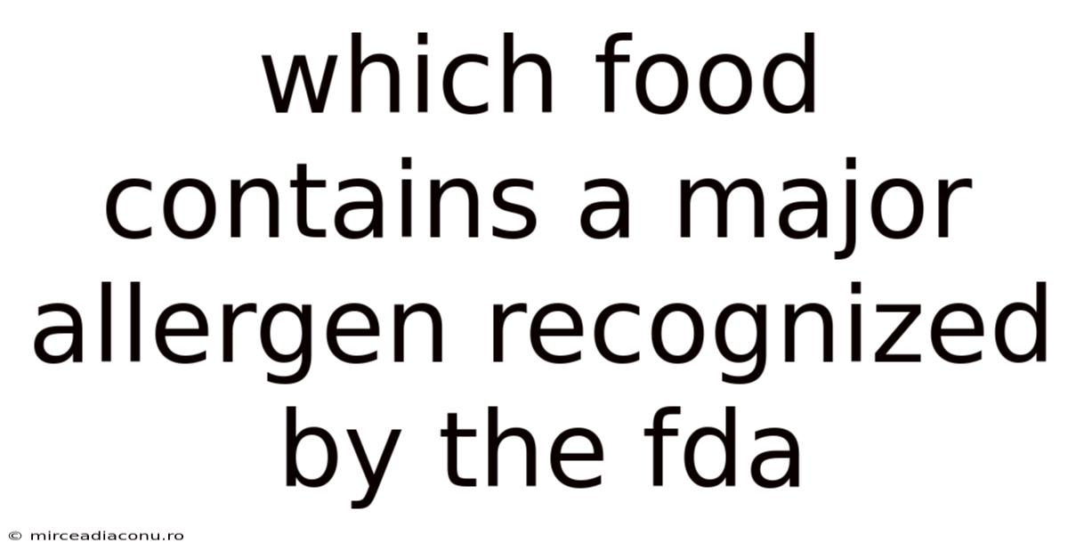 Which Food Contains A Major Allergen Recognized By The Fda