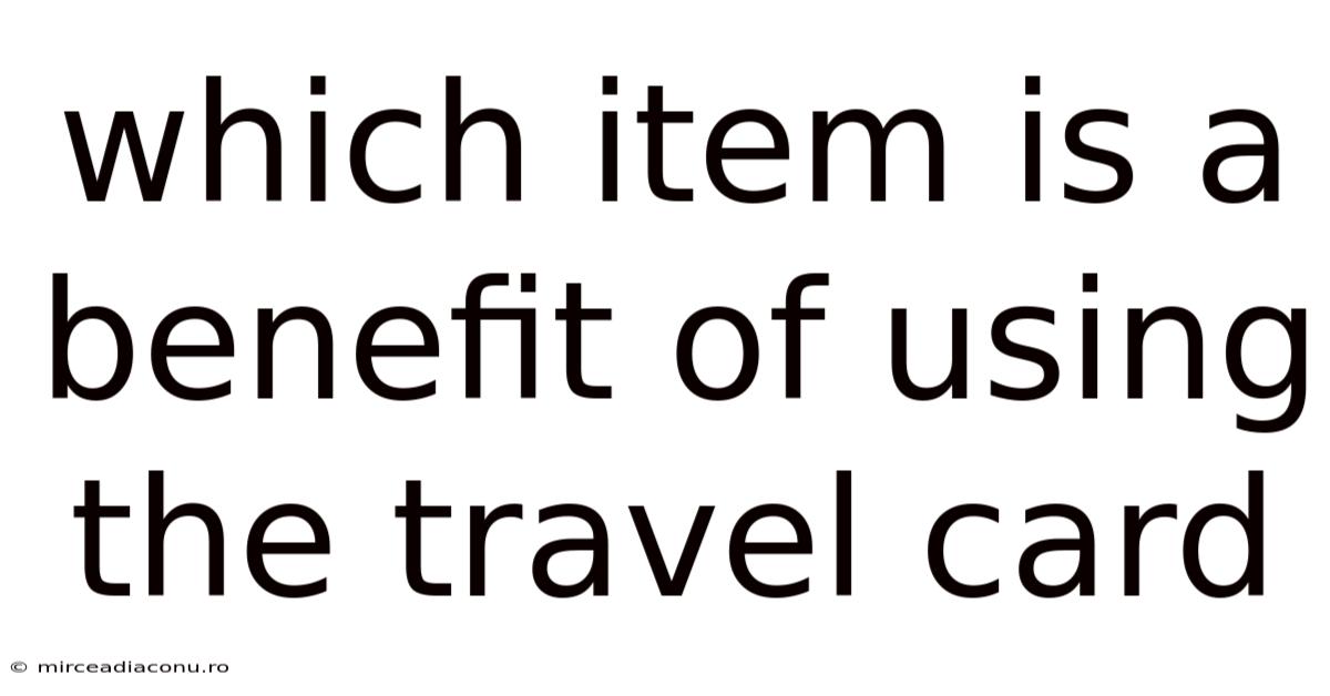 Which Item Is A Benefit Of Using The Travel Card