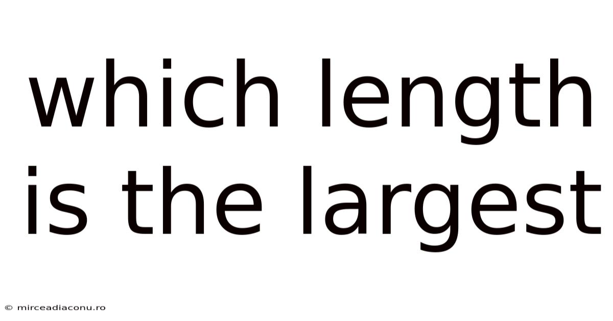 Which Length Is The Largest