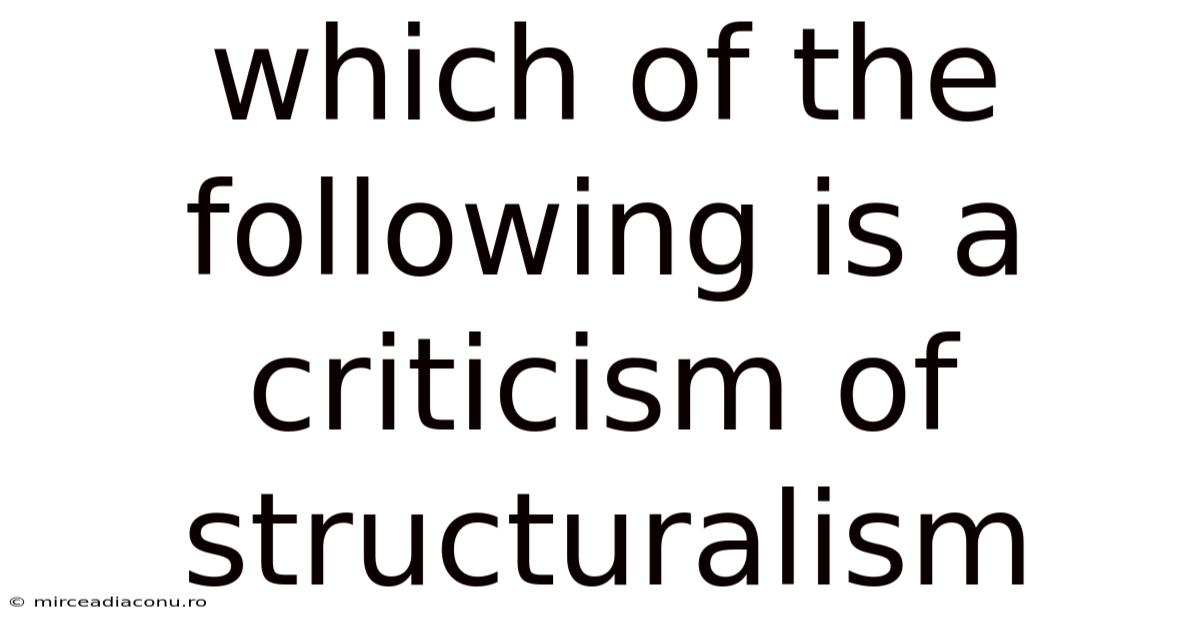Which Of The Following Is A Criticism Of Structuralism