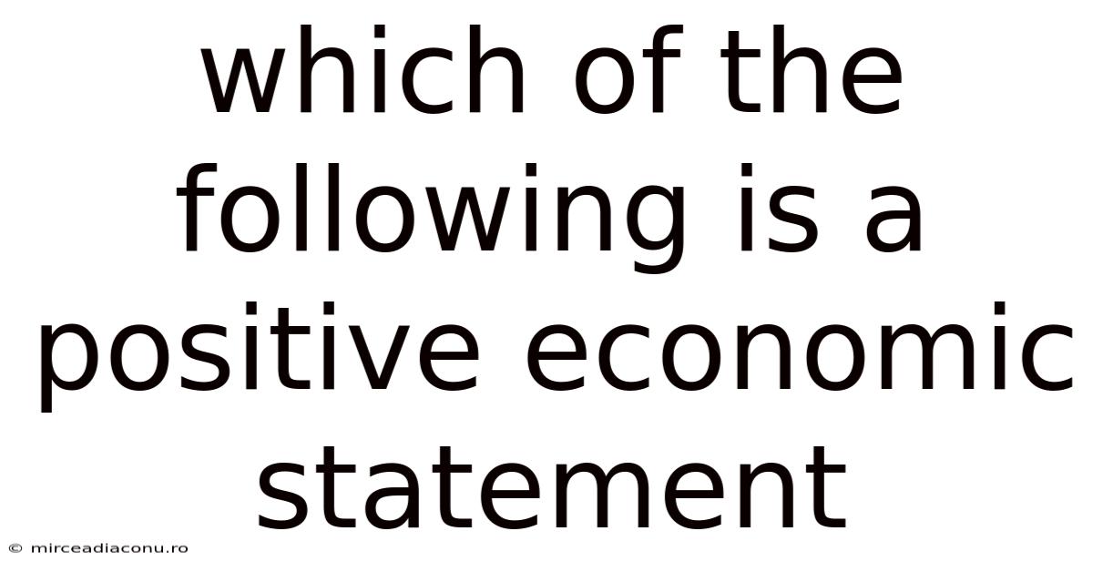 Which Of The Following Is A Positive Economic Statement