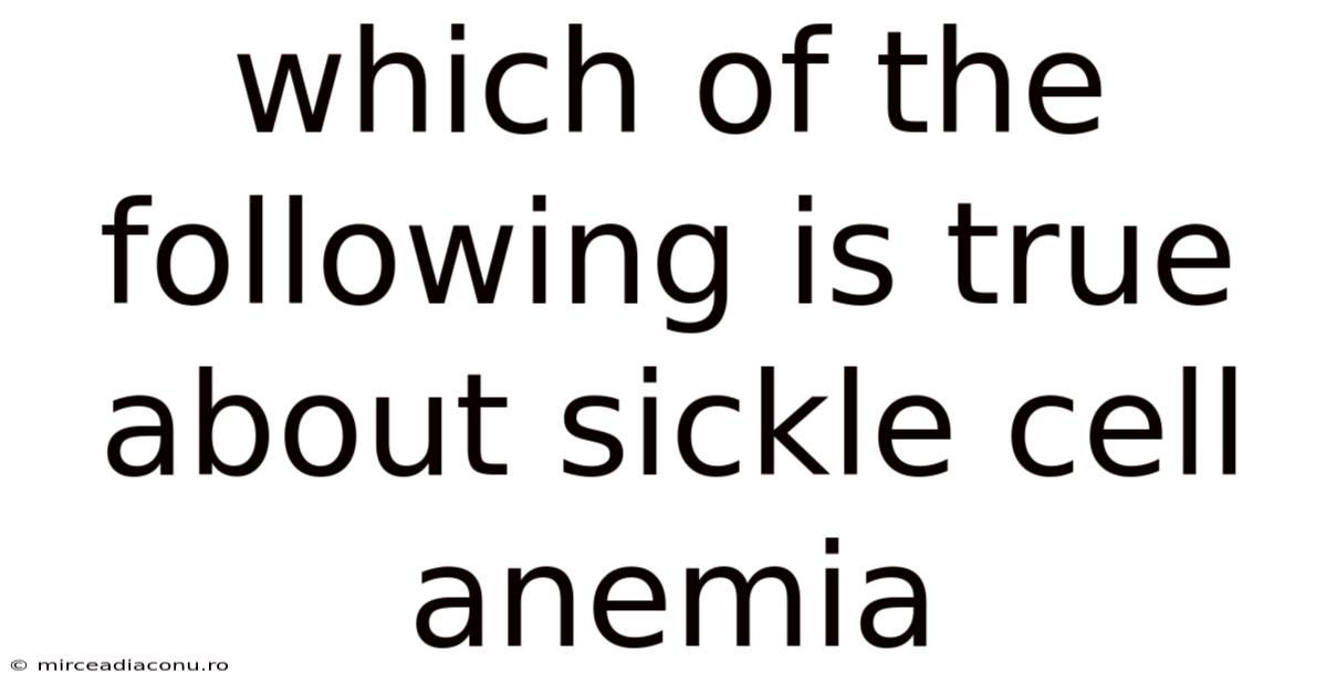 Which Of The Following Is True About Sickle Cell Anemia