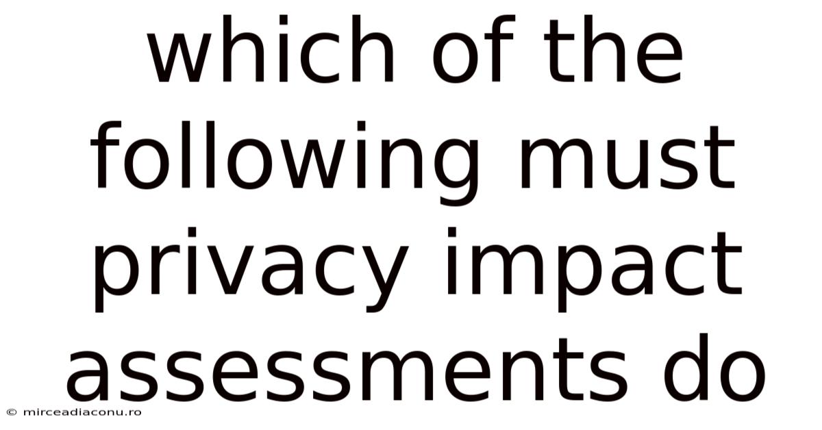 Which Of The Following Must Privacy Impact Assessments Do