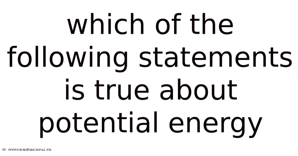 Which Of The Following Statements Is True About Potential Energy