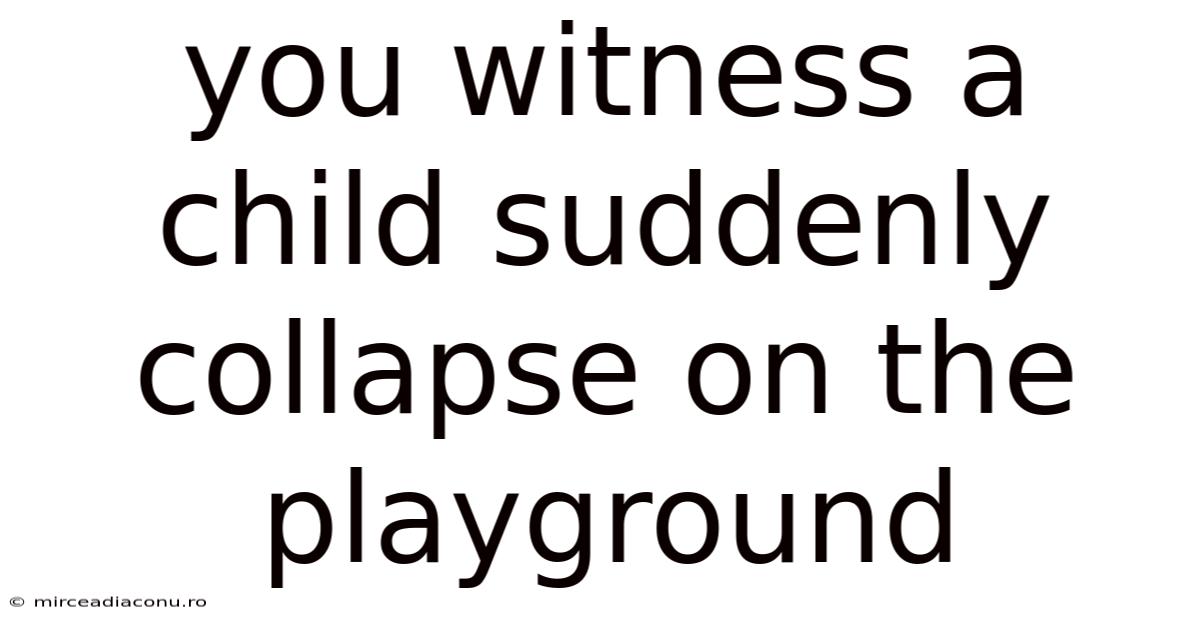 You Witness A Child Suddenly Collapse On The Playground